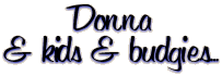 Welcome to Donna & Kids & Budgie Page